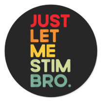 Just Let Me Stim Bro Funny Autism Awareness (on Ba Classic Round Sticker