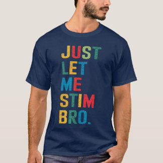Just Let Me Stim Bro Funny Autism Awareness Suppor T-Shirt