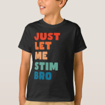 Just Let Me Stim Bro Funny Autism Awareness T-Shirt