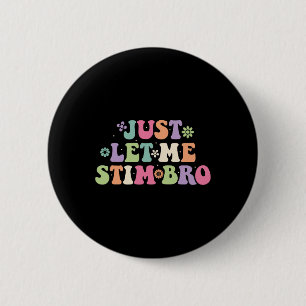 Just Let Me Stim Bro Kids Boys Funny Autism Awaren Button