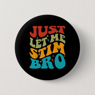 Just Let Me Stim Bro Kids Funny Autism Awareness M Button