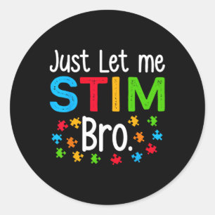 Just Let Me Stim Bro Neurodiversity Autism Awarene Classic Round Sticker