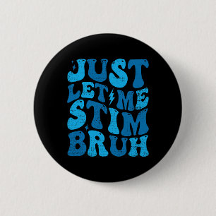 Just Let Me Stim Bruh Funny Groovy Autism Awarenes Button