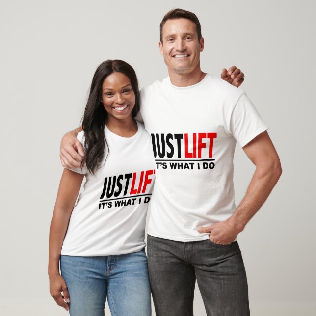 JUST LIFT-IT'S WHAT I DO T-Shirt (Unisex)