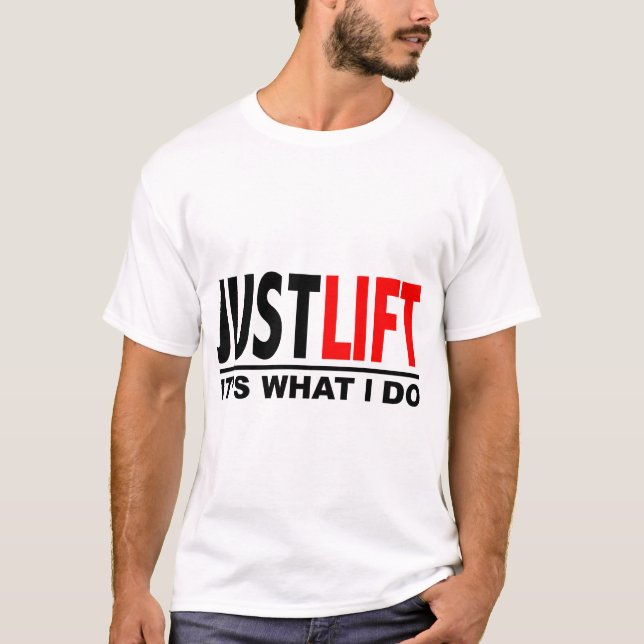 JUST LIFT-IT'S WHAT I DO T-Shirt (Front)