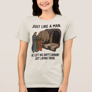 Just Like a Man - Empty Tomb Humor Tri-Blend Shirt