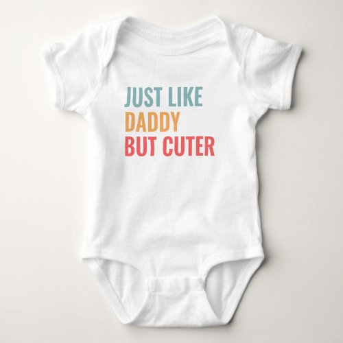Just Like Daddy But Cuter Baby Bodysuit