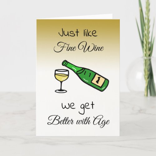 Just like Fine Wine We get Better with Age Bday Card