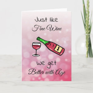 Just like Fine Wine, We get Better with Age Bday Card