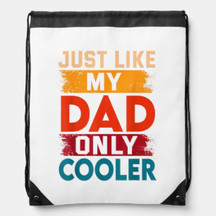 Just Like My Dad Only Cooler Drawstring Bag
