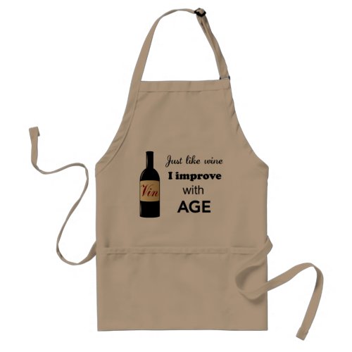 Just like wine I improve with age apron