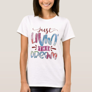 Just livin' the dream motivational  T-Shirt
