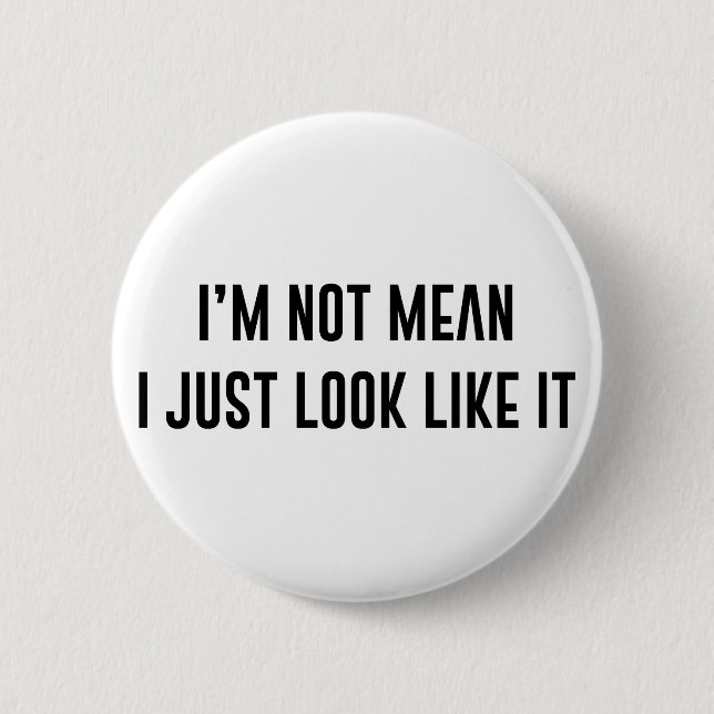 Just Look Mean Pinback Button (Front)