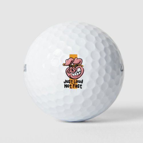Just Loud Not Fast _ Cool Pig Golf Balls