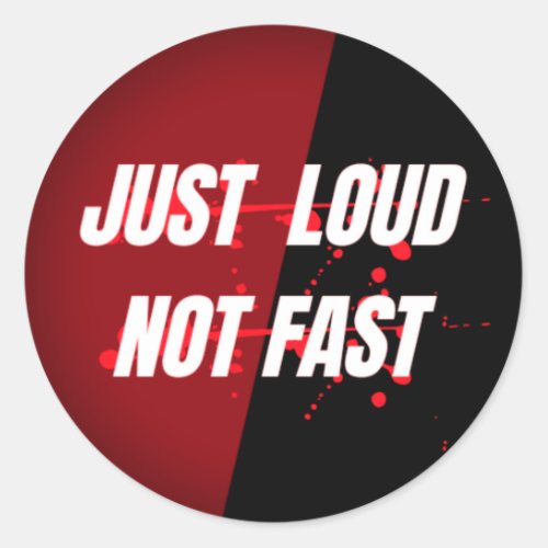 Just loud not fast sticker