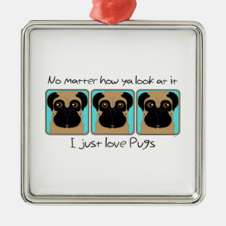Just Love Pugs Quote and Funny Pugs Looking Around Metal Ornament