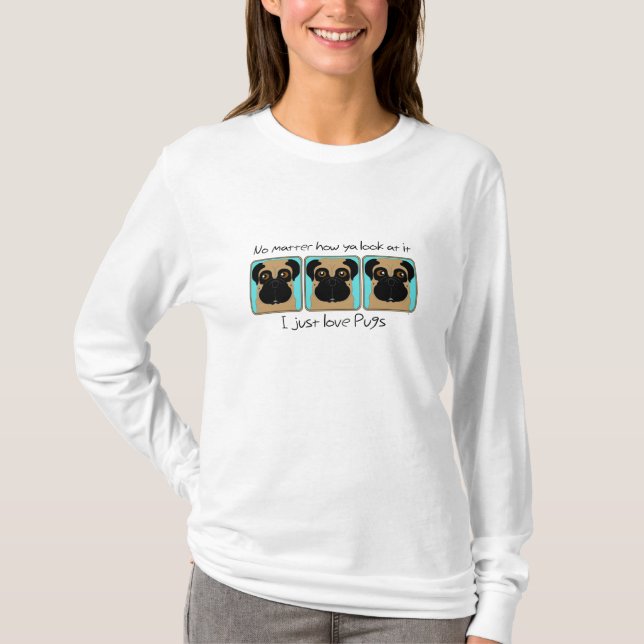 Just Love Pugs Quote and Funny Pugs Looking Around T-Shirt (Front)