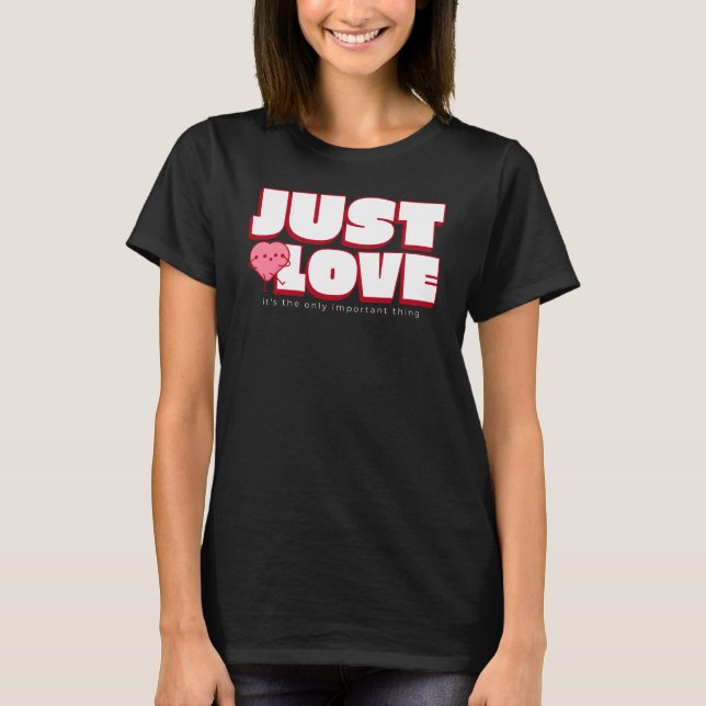 JUST LOVE – The Only Thing That Matters Shirt (Front)
