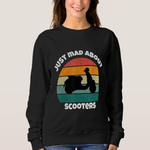 Just Mad About Scooters Sweatshirt
