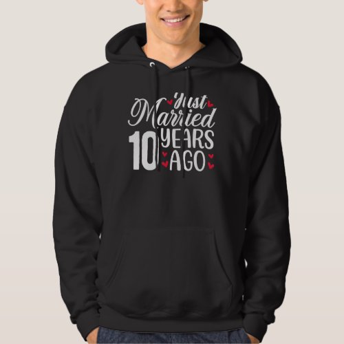 Just Married 10 Years Ago Matching 10th Wedding An Hoodie