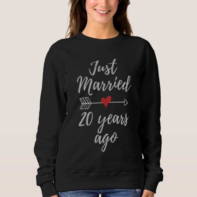 Just Married 20 Years Ago 20th Wedding Aniversary  Sweatshirt (Front)
