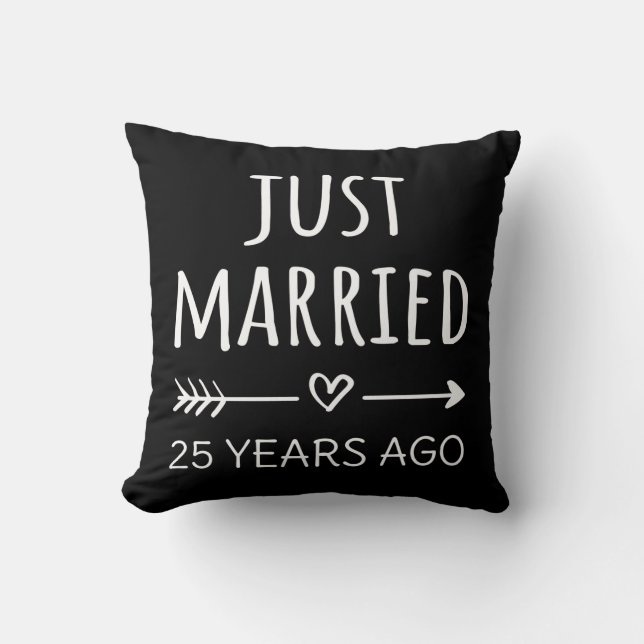 Just Married 25 Years Ago I Throw Pillow (Front)
