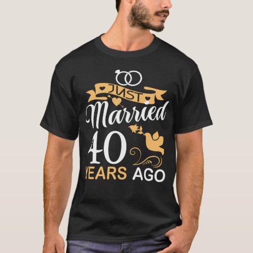 Just Married 40 Years Ago40th Wedding Anniversary T_Shirt
