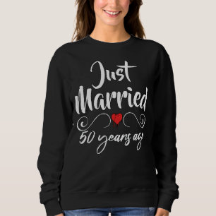 Just Married 50 Years Ago 50th Husband Wife Annive Sweatshirt