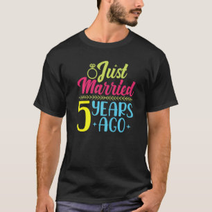 Just Married 5 Years Ago 5th Anniversary T-Shirt