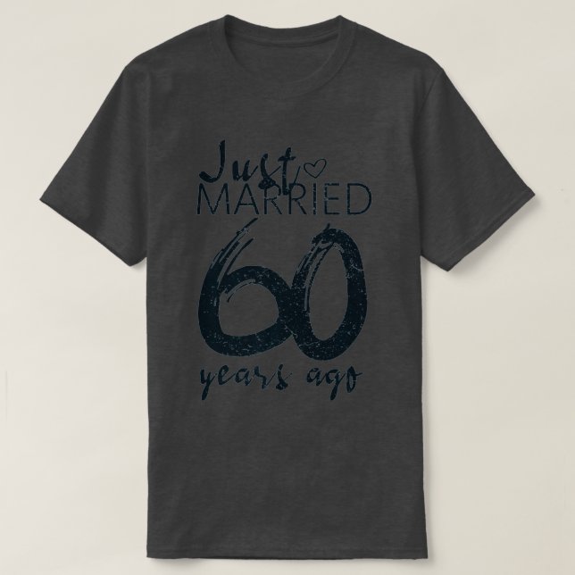 Just Married 60 Years Ago Funny 60th Wedding Anniv T-Shirt (Design Front)
