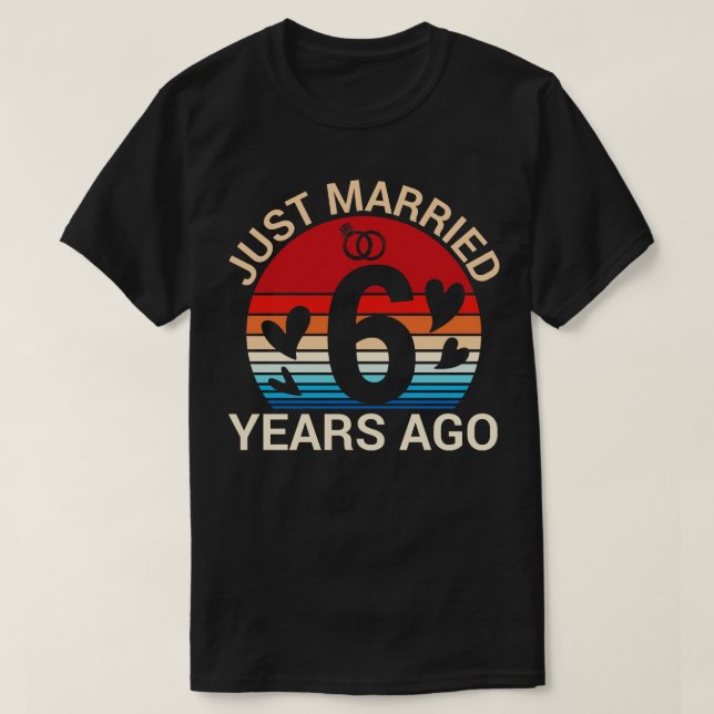 Just Married 6 Years Ago Hus Wife Married Annivers T-Shirt (Design Front)