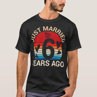 Just Married 6 Years Ago Hus Wife Married Annivers T-Shirt