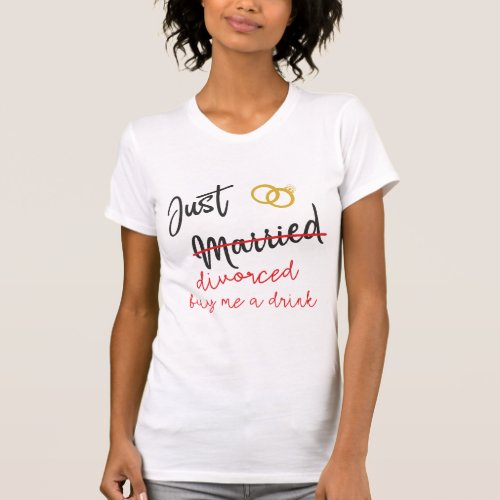 Just Married Divorced Buy Me a Drink T_Shirt