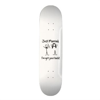 Just Married  I Got Your Back! Skateboard by weddingson at Zazzle