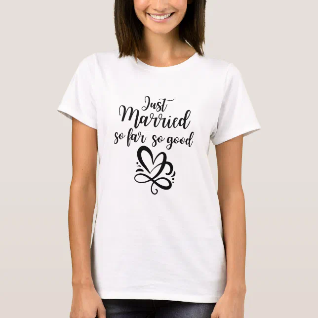Just Married (So Far So Good) Bride Groom Funny T-Shirt Just Married (So Far So Good) Bride Groom Funny T-Shirt