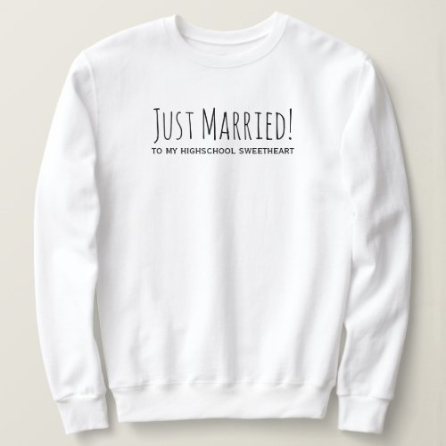 Just Married to my Highschool Sweetheart Sweatshirt
