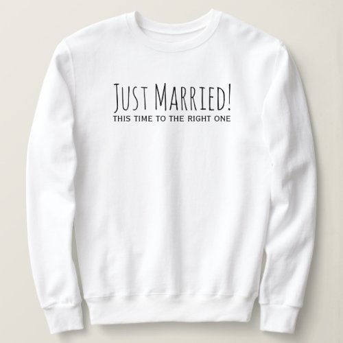 Just Married to The Right One Second Marriage Sweatshirt