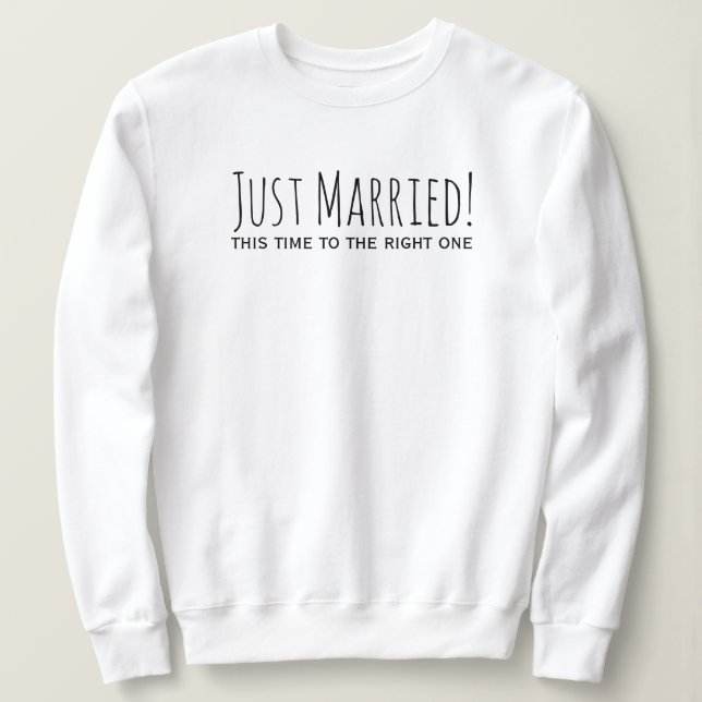 Just Married to The Right One Second Marriage Sweatshirt (Design Front)