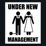 Just Married, Under New Management Poster<br><div class="desc">..but they'll never take... our FREEDOOOOOM!  Oh wait,  yes they will.  Great gfit for the newly married groom or soon-to-be-married bachelor.</div>