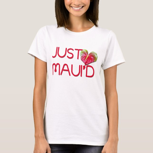 Just Maui'd T-Shirt (Front)