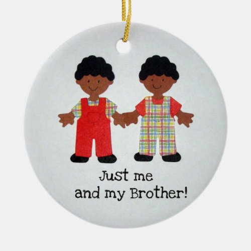 Just me and my Brother Ceramic Ornament