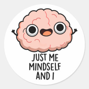 Just Me Mindself And I Funny Brain Pun Classic Round Sticker