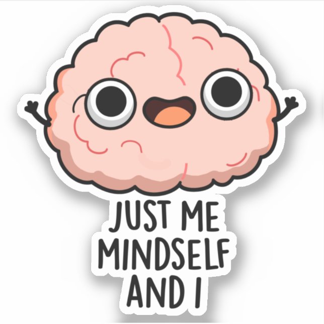 Just Me Mindself And I Funny Brain Pun  Sticker (Front)