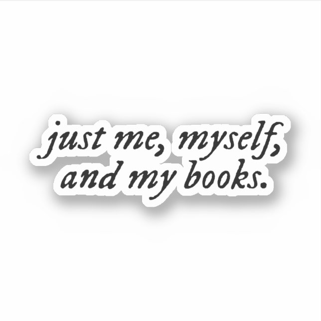 just me, myself, and my books sticker (Front)