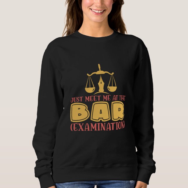 Just Meet Me At The Bar for Lawyers and Law Studen Sweatshirt (Front)