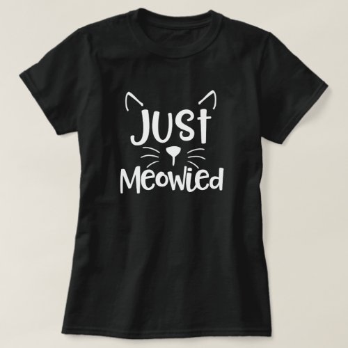 Just Meowied Funny Cat Kitten Wedding Married Gift T_Shirt