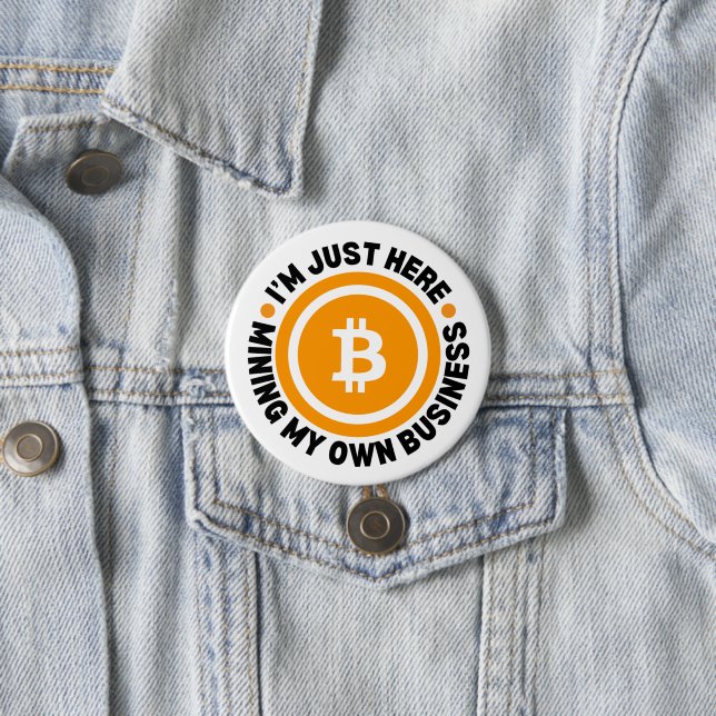 JUST MINING MY OWN BUSINESS Fun Bitcoin Button (In Situ)