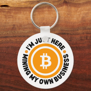 JUST MINING MY OWN BUSINESS Fun Bitcoin Keychain