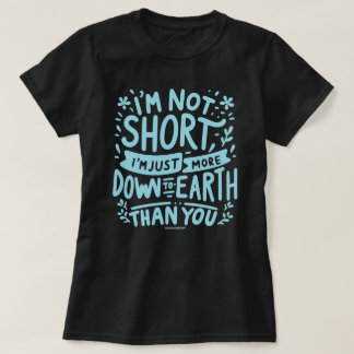 Just More Down to Earth Sassy Women's T-Shirt