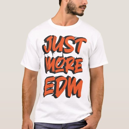 just more EDM T_Shirt